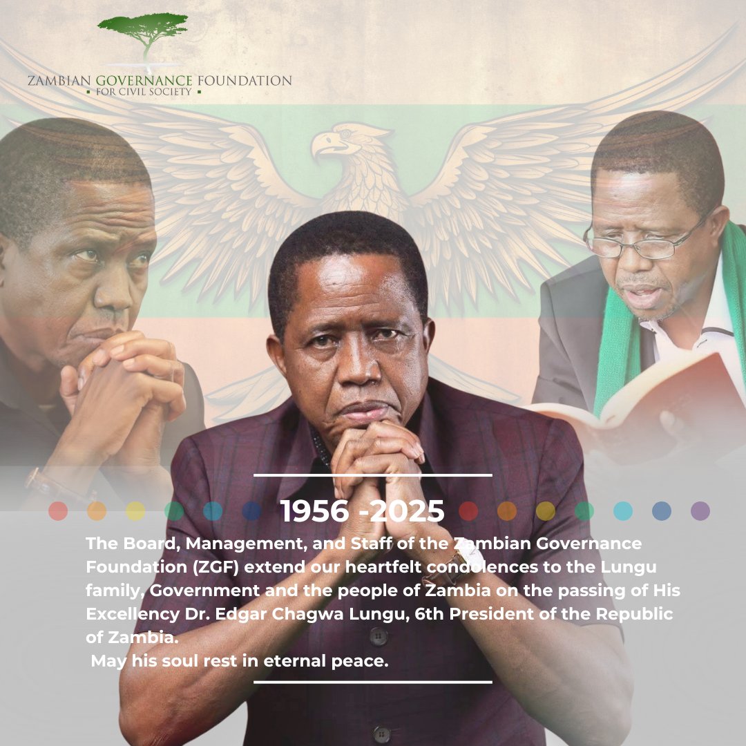 The Board, Management &amp; Staff of the Zambian Governance Foundation mourn the passing of Zambia’s 6th Republican President, His Excellency, Dr. Edgar Chagwa Lungu. We extend our deepest condolences to his family, Government and the nation.