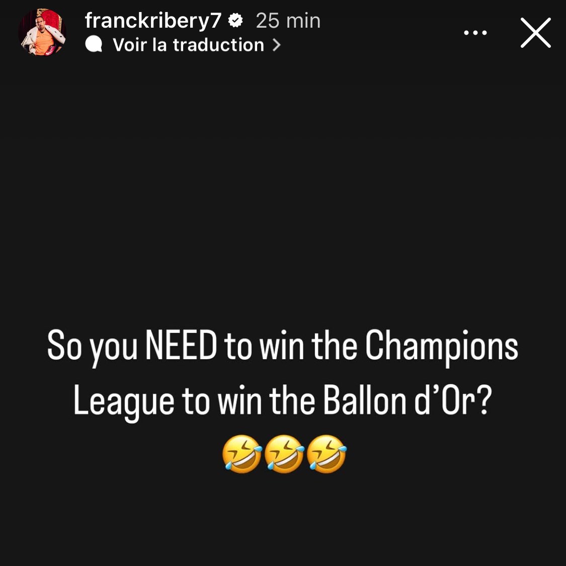 Franck Ribéry après la déclaration de Cristiano Ronaldo selon qui le vainqueur du Ballon d’Or devrait avoir gagné la Ldc :

"Donc tu as BESOIN de gagner la Champions League pour gagner le Ballon d’Or? 🤣🤣🤣"