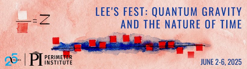 Lee's Fest: Quantum Gravity and the Nature of Time
June 02-06, 2025 

Recordings: pirsa.org/c25023