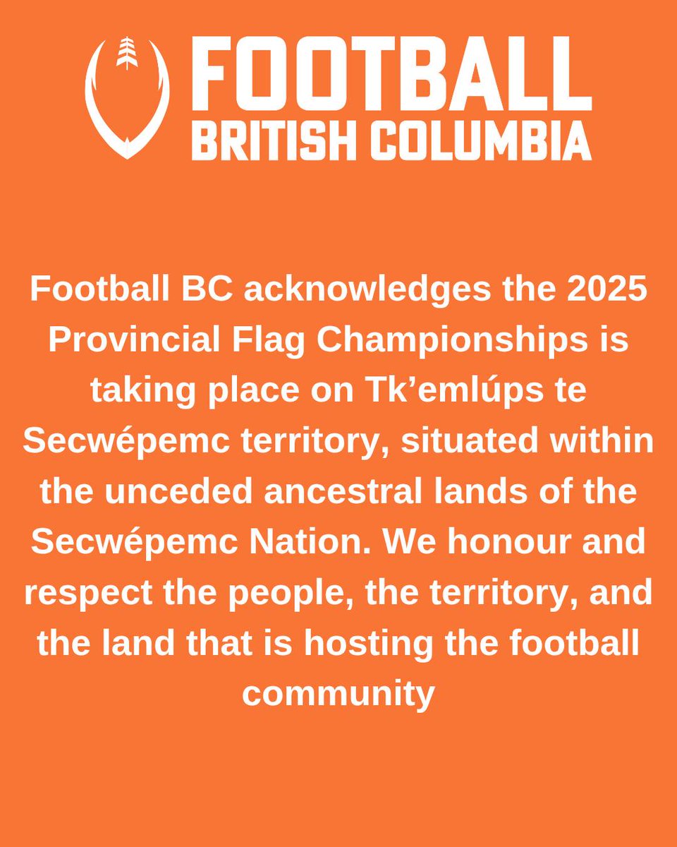 Football BC acknowledges the Provincial Flag Championships is hosted on Tk’emlúps te Secwépemc territory, situated within the unceded ancestral lands of the Secwépemc Nation. We honour and respect the people, the territory, and the land that is hosting the football community.