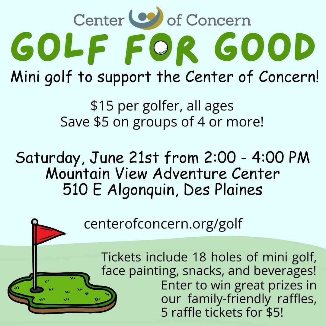 Two weeks from today!

Golf for Good - Mini Golf and Support Center of Concern
Saturday, June 21st
2:00 - 4:00pm
Mountain View Adventure Center
510 E Algonquin Rd, Des Plaines 

Learn more online centerofconcern.org/golf ⛳️
