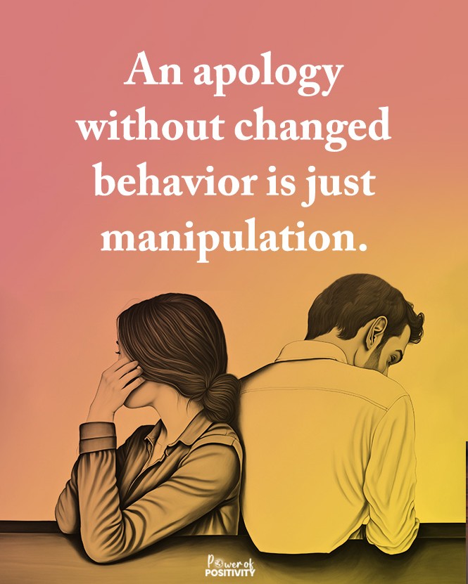 An apology without changed behavior is just manipulation. 💡💔