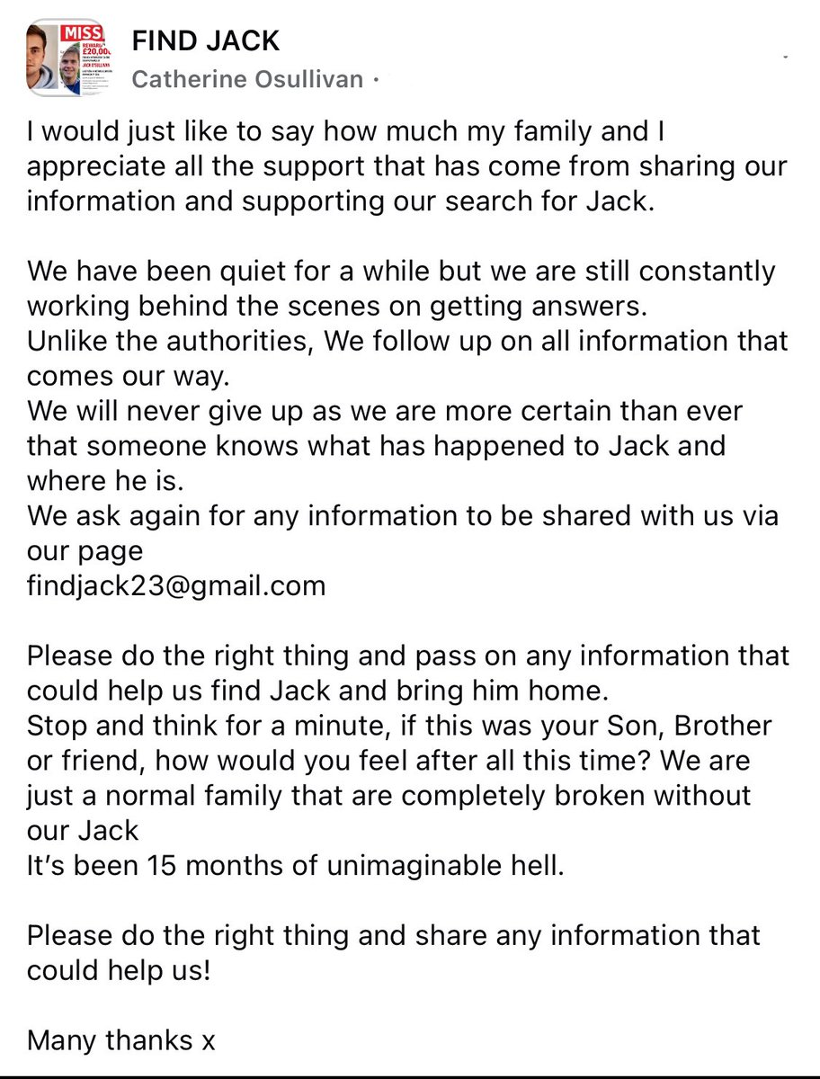 We are still doing everything we can to find Jack. We really need that vital piece of information.
If you know anything, anything at all, please do the right thing, please help by messaging us. Thankyou. ❤️