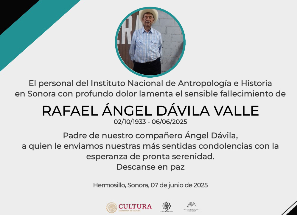 Centro INAH Sonora (@cisonora) on Twitter photo El personal del <a href="/CISonora/">Centro INAH Sonora</a>, con profundo dolor lamenta el sensible fallecimiento de Rafael Ángel Dávila Valle
(02/10/1933-06/06/2025)
Padre de nuestro compañero Ángel Dávila, a quien le enviamos nuestras sentidas condolencias con la esperanza de pronta serenidad.
Descanse en paz El personal del <a href="/CISonora/">Centro INAH Sonora</a>, con profundo dolor lamenta el sensible fallecimiento de Rafael Ángel Dávila Valle
(02/10/1933-06/06/2025)
Padre de nuestro compañero Ángel Dávila, a quien le enviamos nuestras sentidas condolencias con la esperanza de pronta serenidad.
Descanse en paz