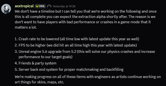 Tropical🌴has claimed the extraction alpha will be released ''shortly after'' these things have been implemented: engine swap, crashes becoming more inconsistent (part of engine swap), higher average framerates, fixing friend and part system, finishing up backfilling fixes