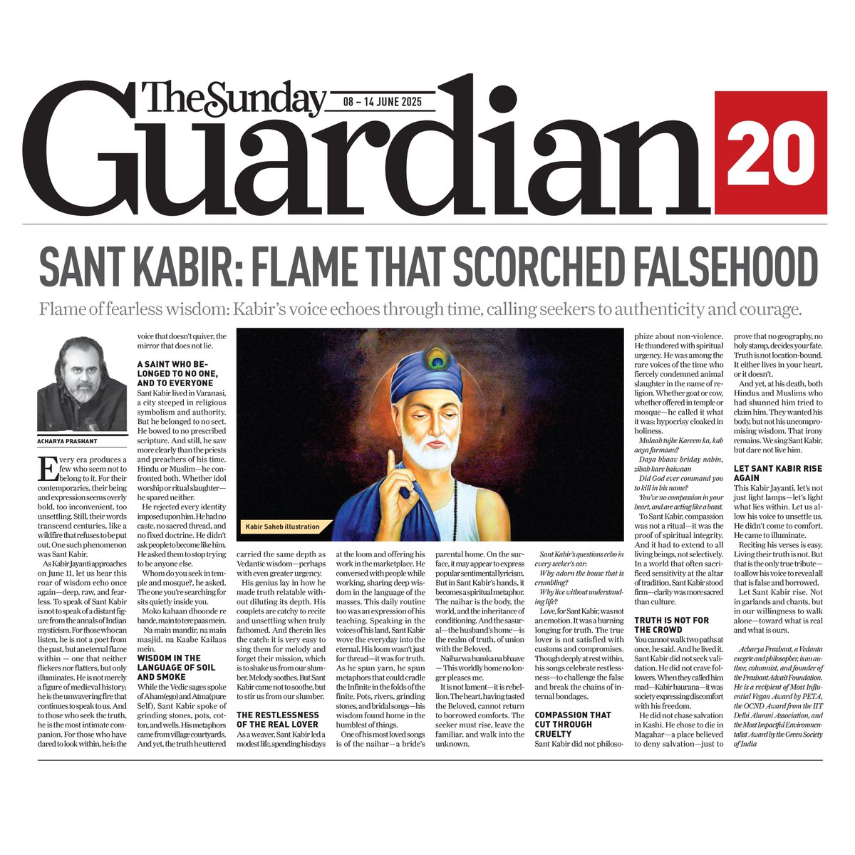 Advait_Prashant's tweet photo. Acharya Prashant's Column in The Sunday Guardian  

"Sant Kabir: Flame that Scorched Falsehood"

✨➖✨➖✨

"To speak of Sant Kabir is not to speak of a distant figure from the annals of Indian mysticism. For those who can listen, he is not a poet from the past, but an eternal flame within — one that neither flickers nor flatters, but only illuminates. He is not merely a figure of medieval history; he is the unwavering fire that continues to speak to us. And to those who seek the truth, he is the most intimate companion. For those who have dared to look within, he is the voice that doesn’t quiver, the mirror that does not lie."

✨➖✨➖✨

Read the full article:  
https://t.co/fbt1V2oFPn