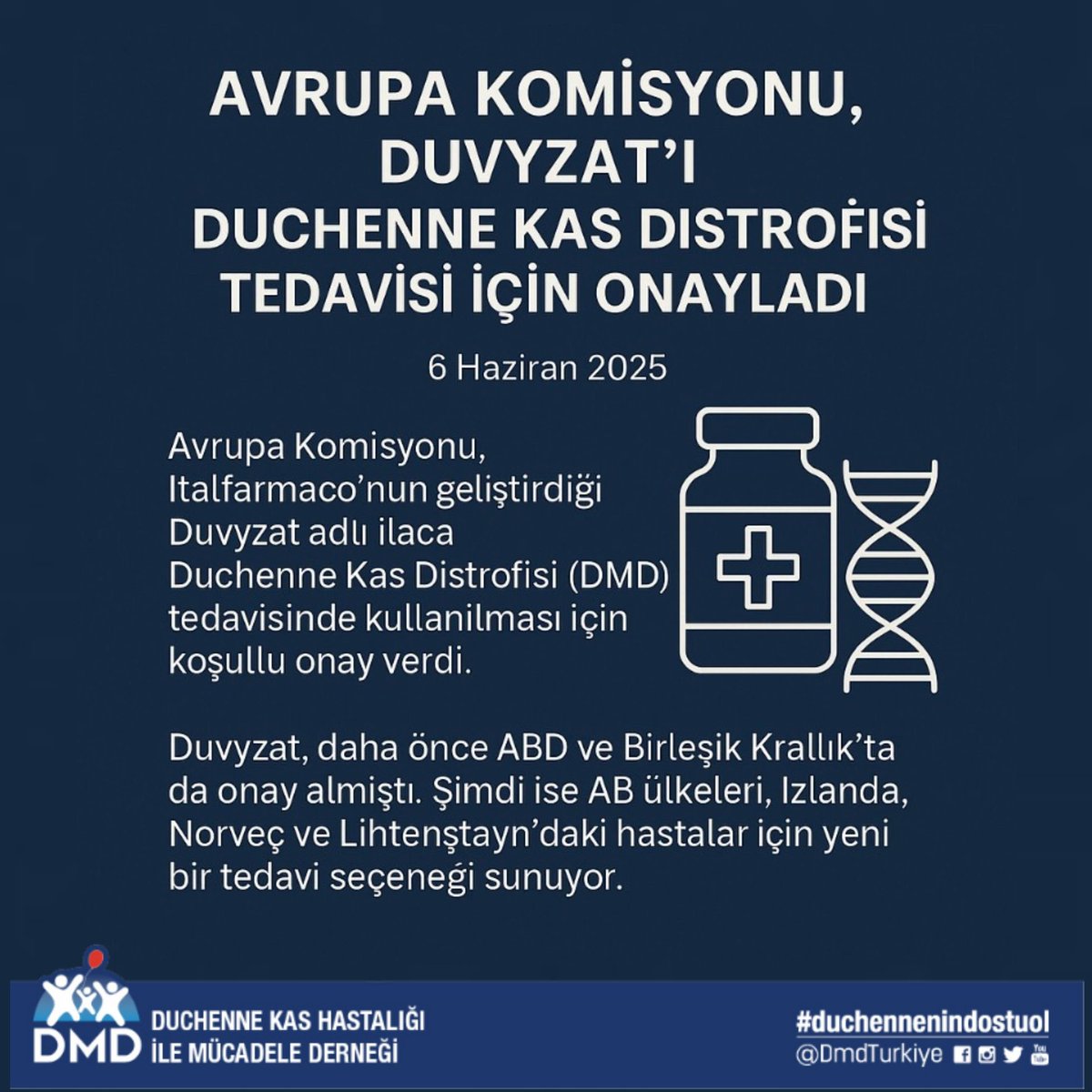Avrupa Komisyonu, Duvyzat’ı Duchenne Kas Distrofisi (DMD) Tedavisi İçin Onayladı
6 Haziran 2025

Avrupa Komisyonu, Italfarmaco tarafından geliştirilen Duvyzat (givinostat) adlı ilaca, Duchenne Kas Distrofisi (DMD) tedavisinde kullanılması için koşullu onay verdi. Bu ilaç, 6 yaş