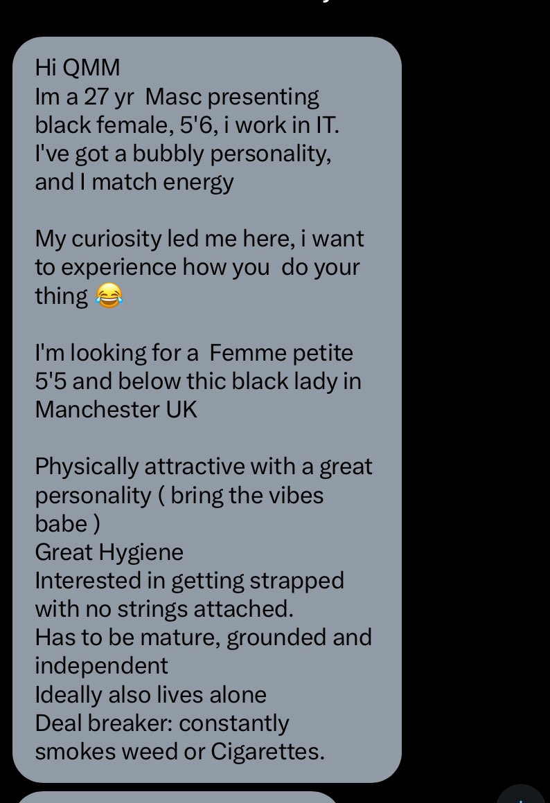 INTERNATIONAL REQUESTS HERE 

Location - UK (Manchester)
Age - 27
Request - Casual relationship 

If you're a femme petite woman interested in a casual relationship with a masc. presenting that knows her to work her strap &amp; can please  you, dm.

#QMM