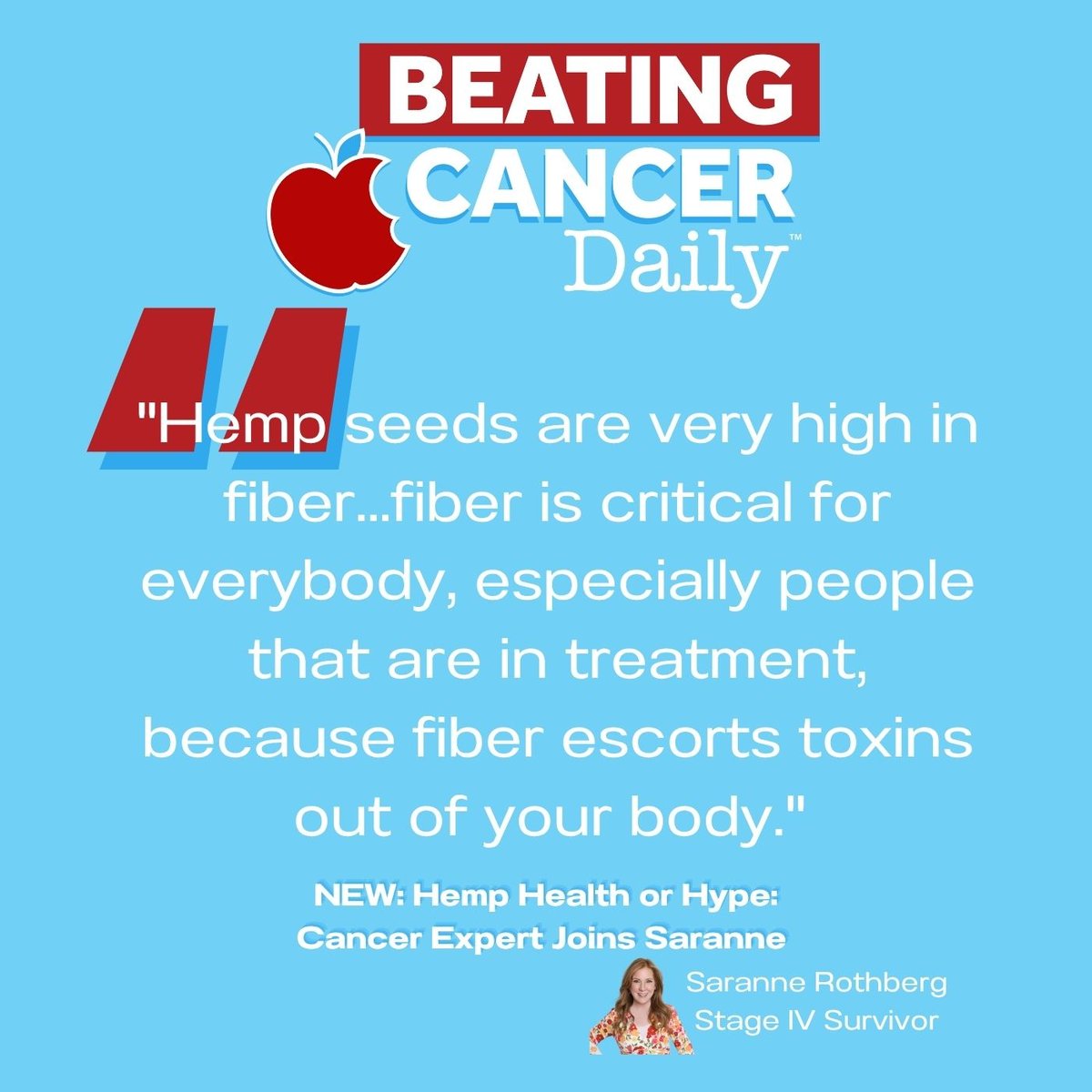 "Hemp seeds are very high in fiber... fiber is critical for everybody, especially people that are in treatment, because fiber escorts toxins out of your body." Saranne Rothberg, Stage IV Survivor on #BeatingCancerDaily⁠
Listen wherever you listen to podcasts. ⁠