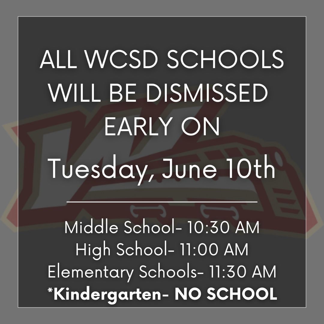 🚨 Final Week Schedule🚨 
On Monday, 6/9, and Tuesday, 6/10, ALL WCSD schools will be using the following early dismissal schedule:
MS- 10:30 am
HS- 11:00 am
Elementary- 11:30 am (Kindergarten- NO SCHOOL on 6/10)

No lunches will be served on early dismissal days.
#WeAreZephyrs