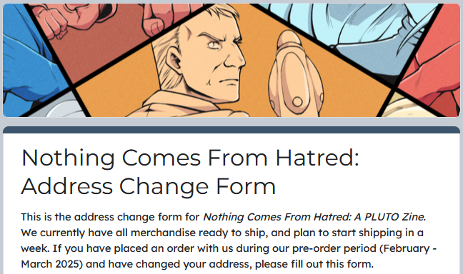 PlutoZine's tweet image. For those who preordered a physical zine, we have just sent out an email with an optional address change form! This form will be open through Jun 15, after which we can begin shipping.
If you need to make changes to your address and did not receive an email, please let us know!