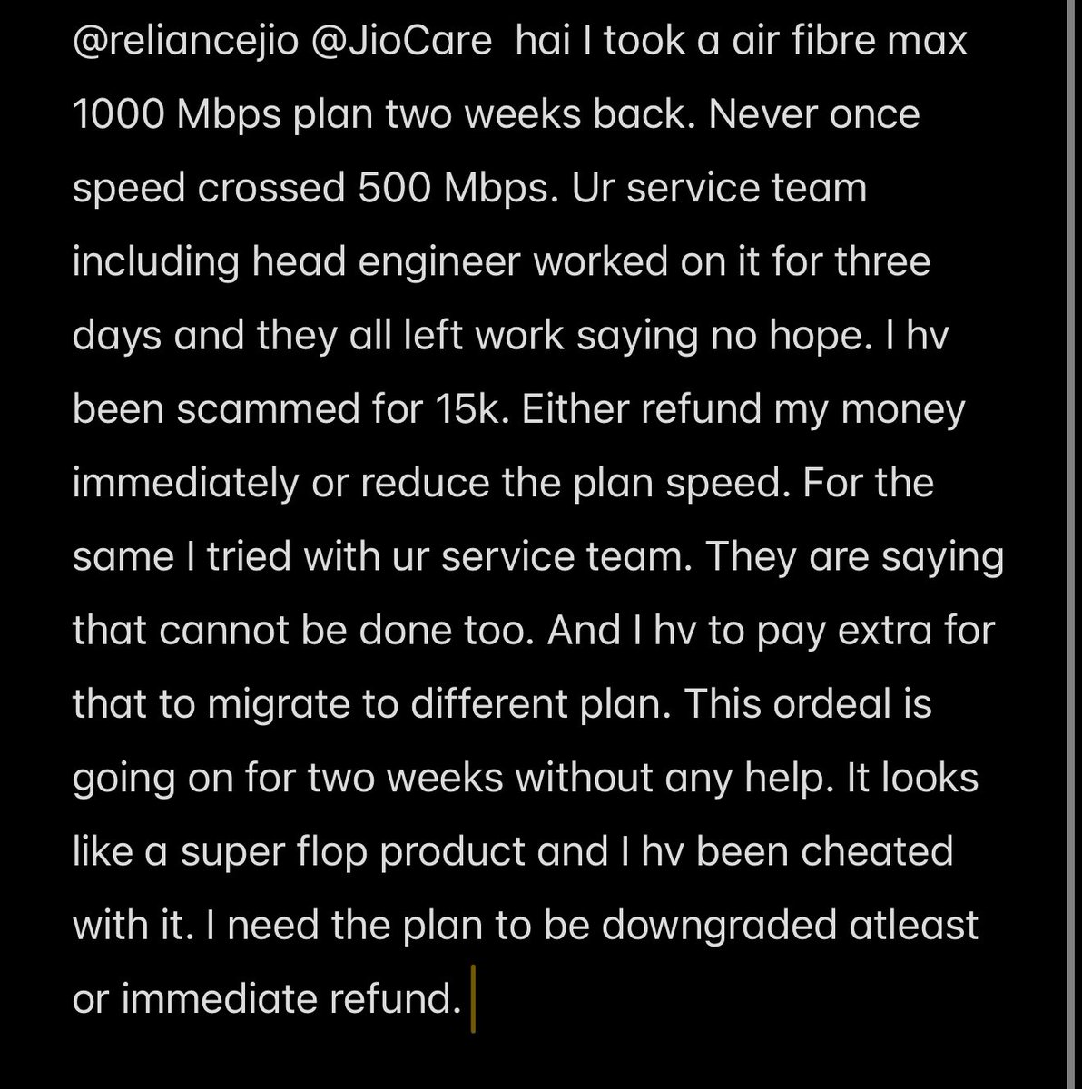 vinoth_srmc's tweet photo. @JioCare air fibre is absolute waste produce and I m struggling with this for last two weeks. 1000 Mbps in air fibre is total scam.Either refund my money immediately or downgrade my plan to 500 Mbps and give. I don’t understand how can ur team say downgrading option is not there. https://t.co/7DUf0DLPps