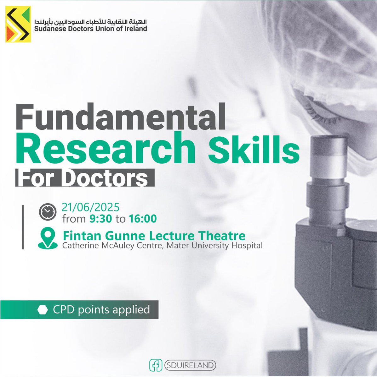 A Distinguished Event Organized by the Sudanese Doctors Union of Ireland (SDUI)

FUNDAMENTAL RESEARCH SKILLS FOR DOCTORS

🗓️ Saturday, 21st June 2025  

🕥 09:30 – 16:00 
 
🏥 Fintan Gunne Lecture Theatre, Catherine McAuley Centre, Mater University Hospital