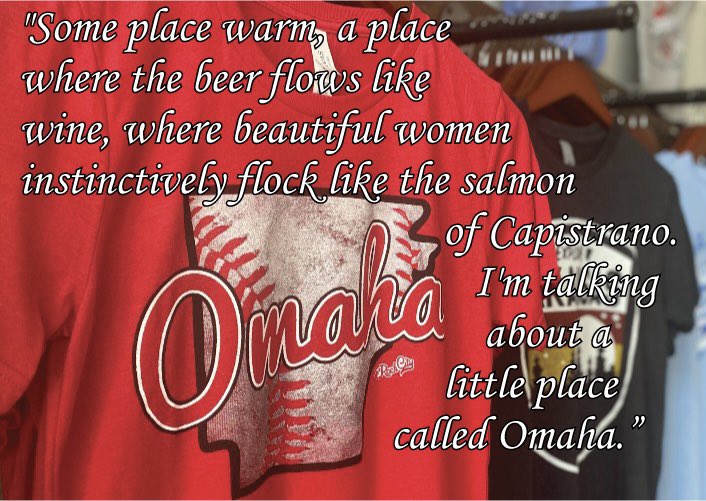 Some place warm, a place where the beer flows like wine, where beautiful women instinctively flock like the salmon of Capistrano. I'm talking about a little place called Omaha.