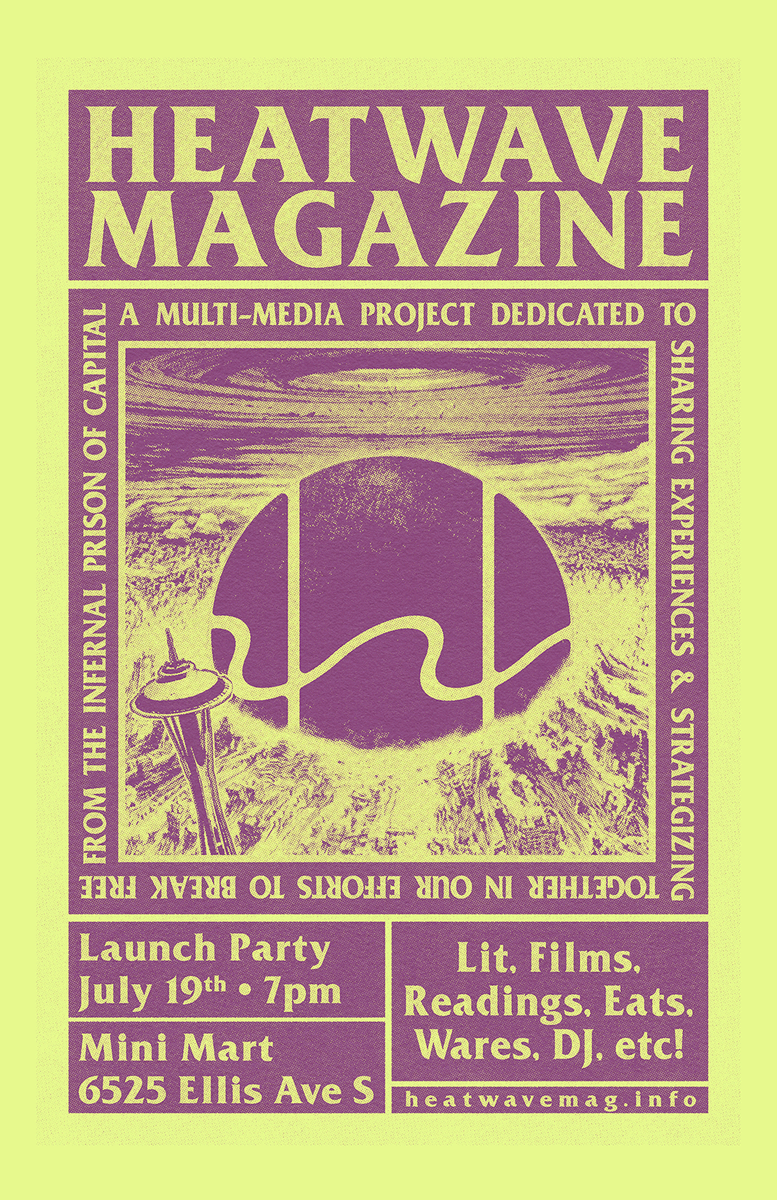 Join us as we celebrate the release of Heatwave’s inaugural issue in Seattle, Washington!

Saturday, July 19th
7 PM
Mini Mart
6525 ELLIS AVE S