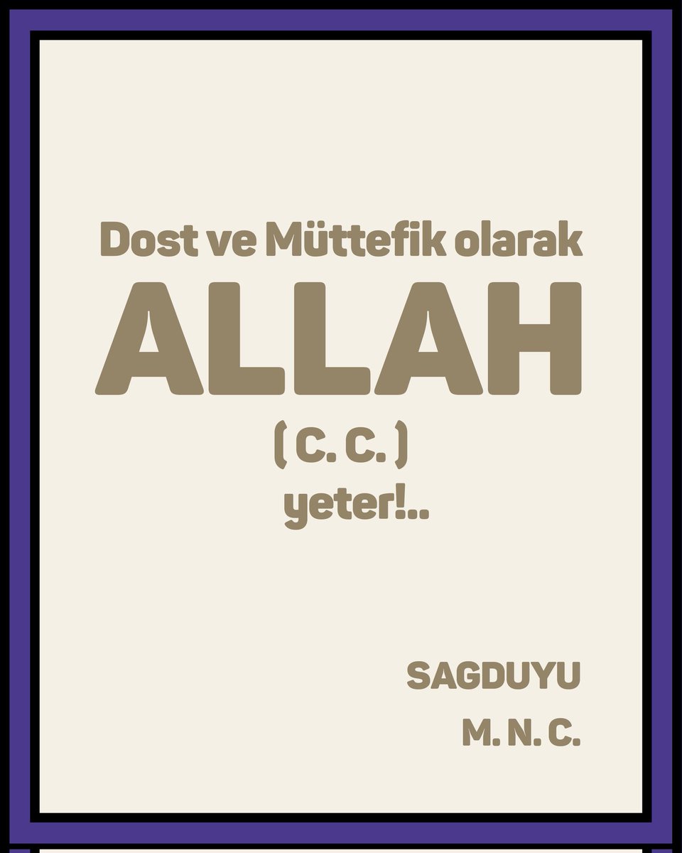 Dost ve Müttefik olarak
ALLAH 
( C. C. )
yeter!..

SAGDUYU
M. N. C.

#MNC #sagduyu