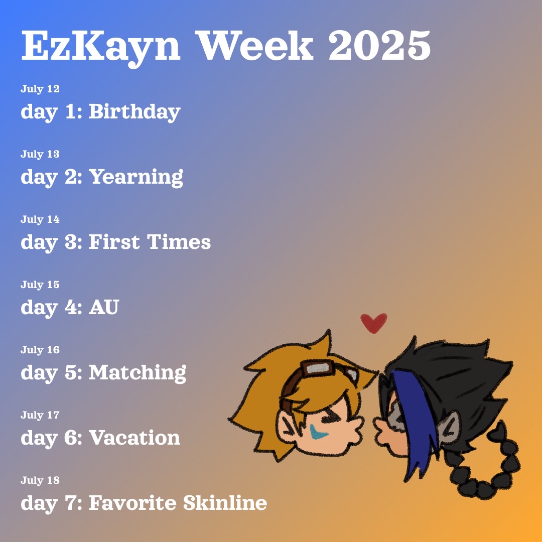 We are happy to announce that we are hosting 
💛#EzkaynShipWeek💙 this year!

🗓️  07.12. - 07.18.2025

Ezkayn week will be held this July, starting on our beloved Kayn's birthday! Join us in celebrating Ezreal and Kayn's beautiful relationship!