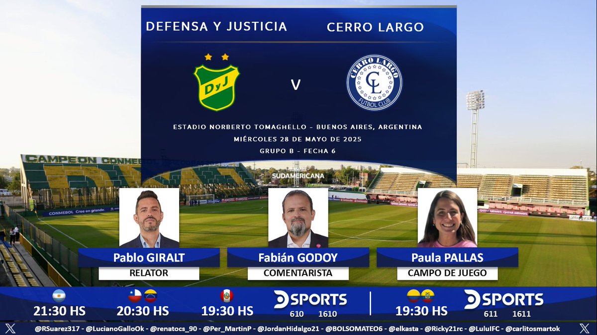Puntaje Ideal (@puntaje_ideal) on Twitter photo ⚽ #Sudamericana | 🇦🇷 #DefensaYJusticia vs. #CerroLargo 🇺🇾
🎙 Relator: <a href="/giraltpablo/">Pablo Giralt</a>
🎙 Comentarista: <a href="/fabig08/">Fabián Godoy</a>
🎙 Campo de juego: <a href="/paulapallas1/">PAU PALLAS</a>
📺 <a href="/DSports/">DSPORTS</a> (610-1610) 🇦🇷🇻🇪🇨🇱🇵🇪
📺 <a href="/DSports/">DSPORTS</a> (611-1611) 🇨🇴🇪🇨
💻📱 <a href="/DGO_Latam/">DGO</a> (❌🇺🇾)
🤳 #SudamericanaEnDSPORTS
Dale RT 🔃 ⚽ #Sudamericana | 🇦🇷 #DefensaYJusticia vs. #CerroLargo 🇺🇾
🎙 Relator: <a href="/giraltpablo/">Pablo Giralt</a>
🎙 Comentarista: <a href="/fabig08/">Fabián Godoy</a>
🎙 Campo de juego: <a href="/paulapallas1/">PAU PALLAS</a>
📺 <a href="/DSports/">DSPORTS</a> (610-1610) 🇦🇷🇻🇪🇨🇱🇵🇪
📺 <a href="/DSports/">DSPORTS</a> (611-1611) 🇨🇴🇪🇨
💻📱 <a href="/DGO_Latam/">DGO</a> (❌🇺🇾)
🤳 #SudamericanaEnDSPORTS
Dale RT 🔃