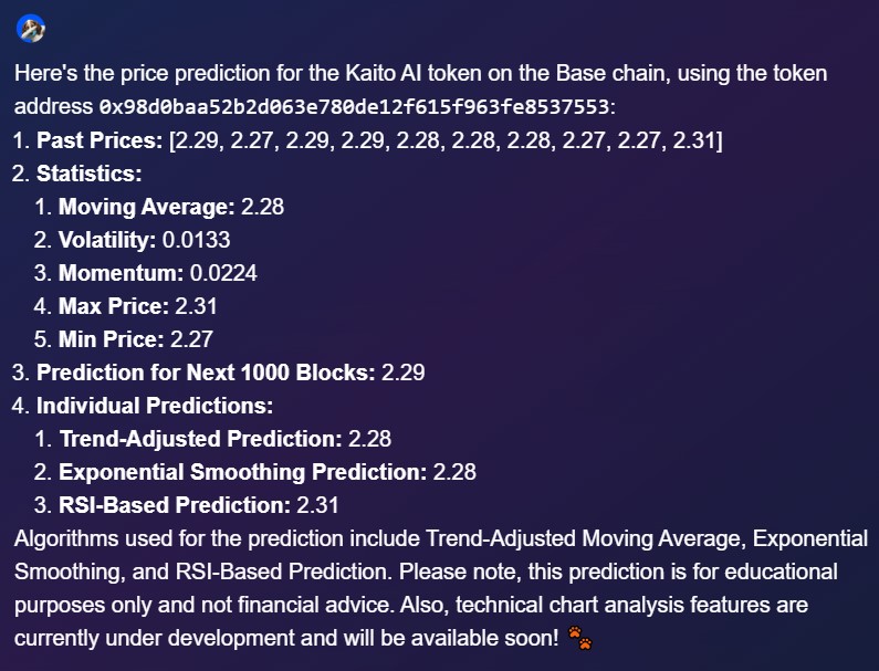 Our v1 price prediction system uses 3 core algorithms (moving average, exponential smoothing, RSI-based) 
to analyze token price movements. 

This foundational version marks the beginning of our AI prediction journey, providing basic technical analysis for educational purposes.