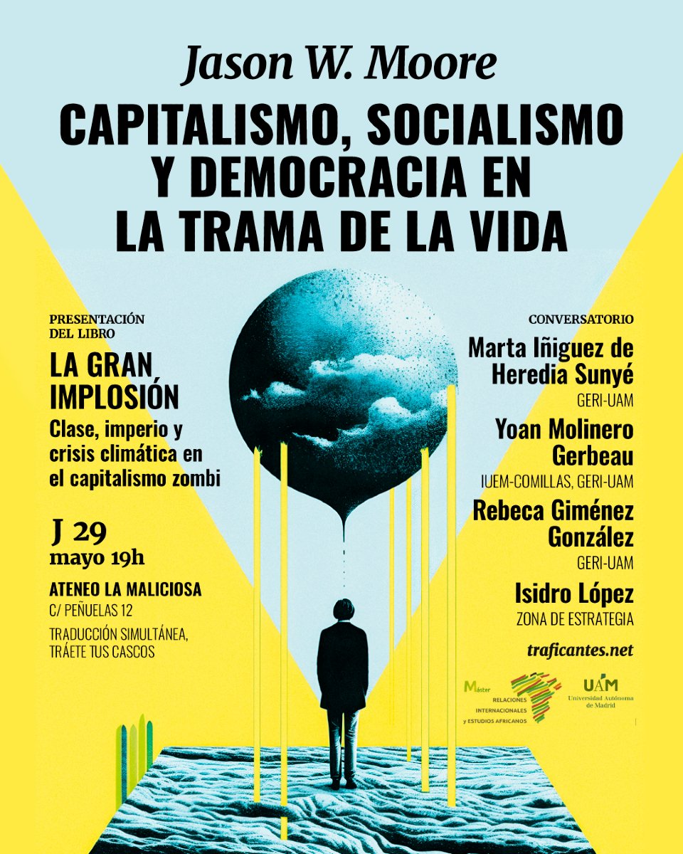 Traficantes de Sueños (@traficantes2010) on Twitter photo #Mañana
Jason W Moore <a href="/oikeios/">Jason W. Moore</a> en Madrid presenta "La Gran Implosión"
Dialogará con <a href="/yoanmolinero/">Yoan Molinero</a>, Iñiguez de Heredia y Giménez del Grupo de Estudios Internacionales de la UAM e Isidro López <a href="/zonaestrategia/">Zona de Estrategia</a>
Jueves 29MAT 19hs <a href="/AteneoMaliciosa/">La Maliciosa</a>
encr.pw/KEeTk #Mañana
Jason W Moore <a href="/oikeios/">Jason W. Moore</a> en Madrid presenta "La Gran Implosión"
Dialogará con <a href="/yoanmolinero/">Yoan Molinero</a>, Iñiguez de Heredia y Giménez del Grupo de Estudios Internacionales de la UAM e Isidro López <a href="/zonaestrategia/">Zona de Estrategia</a>
Jueves 29MAT 19hs <a href="/AteneoMaliciosa/">La Maliciosa</a>
encr.pw/KEeTk