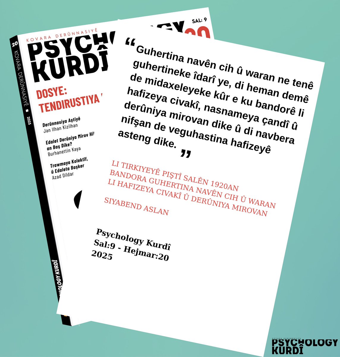 "TIRKIYEYÊ PIŞTÎ SALÊN 1920AN
BANDORA GUHERTINA NAVÊN CIH Û WARAN LI HAFIZEYA CIVAKÎ 
Û DERÛNIYA MIROVAN"
.
.
SIYABEND ASLAN
.
.
Dosye: 
Tendirustiya derûnî û edaleta civakî
.
.
Psychology Kurdî
Sal:9 - Hejmar:20
2025
.
.
avestakitap.com/psychology-kur…
.
.
<a href="/siyabendaslan_/">siyabendaslan</a> 
<a href="/avestayayin/">Avesta Yayınları</a>