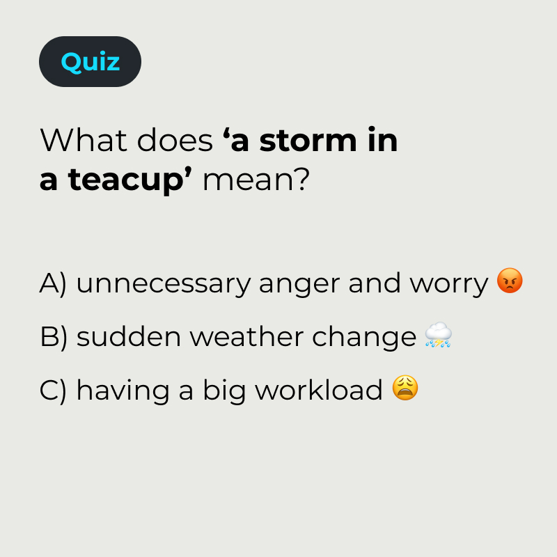 ✨ Can you guess the meaning of this idiom? 🤓
⁠
Tell us with emojis 😡 ⛈️ 😩
⁠ 
We will write the correct answer in the comments!⁠ 👇