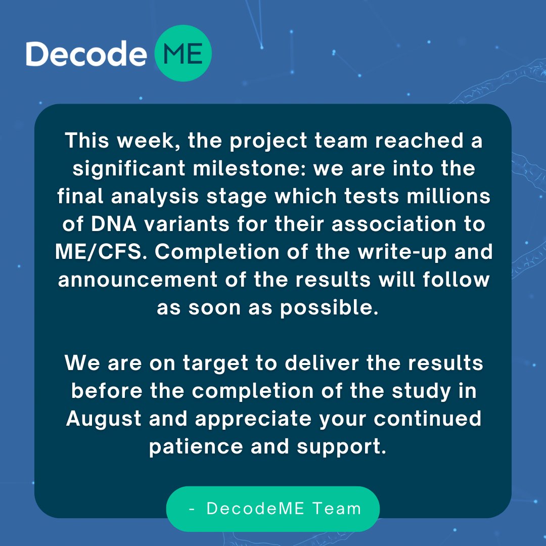 DecodeMEstudy's tweet image. This week, the project team reached a significant milestone: we are into the final analysis stage which tests millions of DNA variants for their association to ME/CFS. Completion of the write-up and announcement of the results will follow as soon as possible.