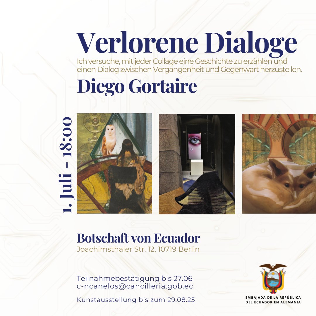 Embajada del Ecuador en Alemania (@embajadaecudeu) on Twitter photo 🛎La Embajada del Ecuador te invita a la inauguración de la exhibición "Verlorene Dialoge" del artista Diego Gortaire
📆 1 de julio a las 18:00
📍Embajada del Ecuador - Joachimsthaler Str. 12, 10719 Berlín
➡️Registro: c-ncanelos@cancilleria.gob.ec
#ecuatorianosenalemania 🛎La Embajada del Ecuador te invita a la inauguración de la exhibición "Verlorene Dialoge" del artista Diego Gortaire
📆 1 de julio a las 18:00
📍Embajada del Ecuador - Joachimsthaler Str. 12, 10719 Berlín
➡️Registro: c-ncanelos@cancilleria.gob.ec
#ecuatorianosenalemania