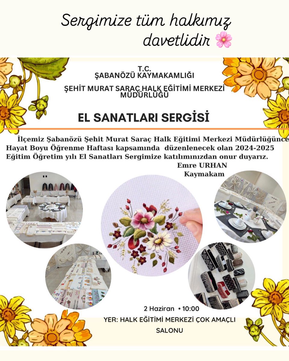 MÜDÜRLÜĞÜMÜZCE HAYAT BOYU ÖĞRENME HAFTASI KAPSAMINDA GERÇEKLEŞECEK OLAN 2024-2025 EĞİTİM-ÖĞRETİM YILI EL SANATLARI SERGİMİZE TÜM ŞABANÖZÜ HALKI DAVETLİDİR.

SERGİ TARİHİ:02/06/2025

AÇILIŞ SAATİ: 10.00

YER: HALK EĞİTİM MERKEZİ ÇOK AMAÇLI SALONU