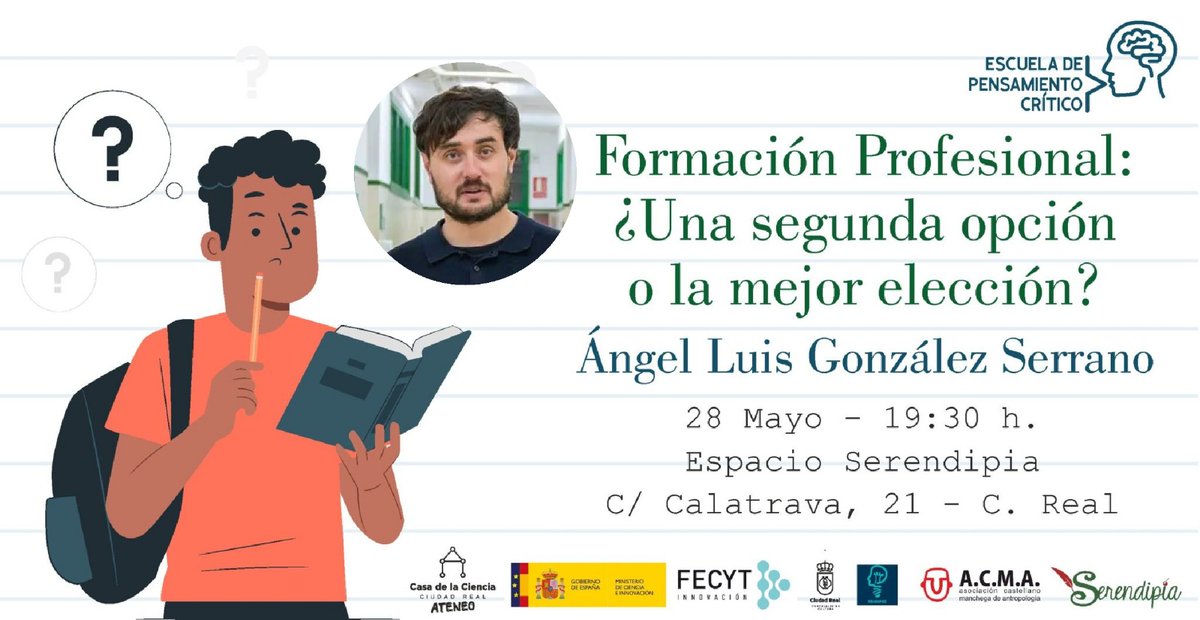 Escuela de Pensamiento Crítico con Ángel Luis González Serrano.

“Formación Profesional: ¿Una segunda opción o la mejor elección?”.

Miércoles, 28 Mayo - 19.30 h.
Espacio Serendipia
(C/Calatrava, 21 – C. Real)
Info: casadelaciencia.es/formacion-prof…

<a href="/FECYT_Ciencia/">FECYT</a> <a href="/wikiCR/">wikiCR Ciudad Real</a> <a href="/adicipecCR/">ADICIPEC</a>