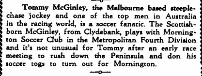 Tom McGinley, who would soon start riding the greatest jumps racing horse Australia will ever produce, Crisp, was playing Metropolitan League soccer in 1969