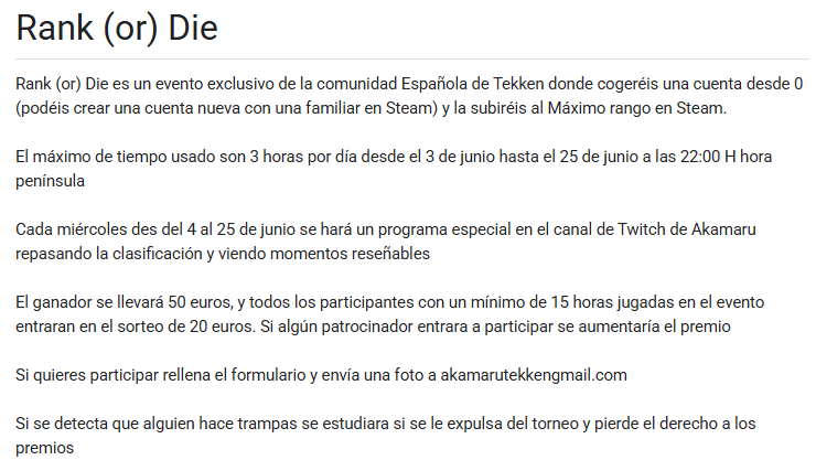 Ha llegado el momento.

Sed todos bienvenidos a Rank (or) Die.

El nuevo evento de Tekken para Españita de mano de Akamaru, Copito y Joe Beltza.

Abierto para todo el mundo y con premio!!!

Os dejamos el link abajo para inscripciones