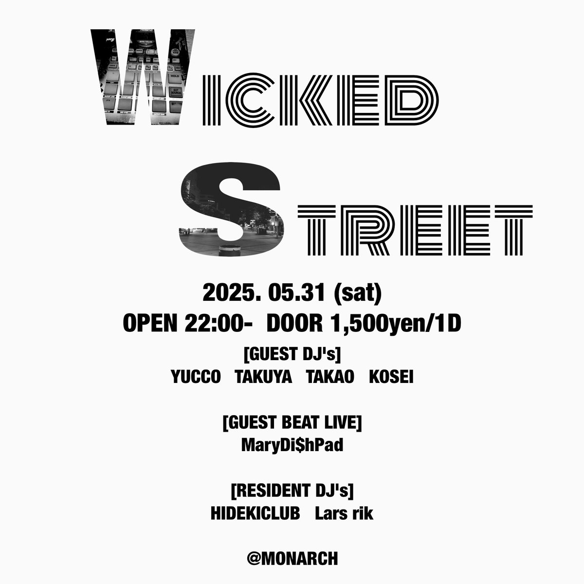 5/31(sat)

[Wicked Street]

OPEN 22:00-
DOOR ¥1,500/1D

[GUEST DJ's]
YUCCO
TAKUYA
TAKAO
KOSEI

[GUEST BEAT LIVE]
MaryDi$hPad

[RESIDENT DJ's]
HIDEKICLUB
Lars rik