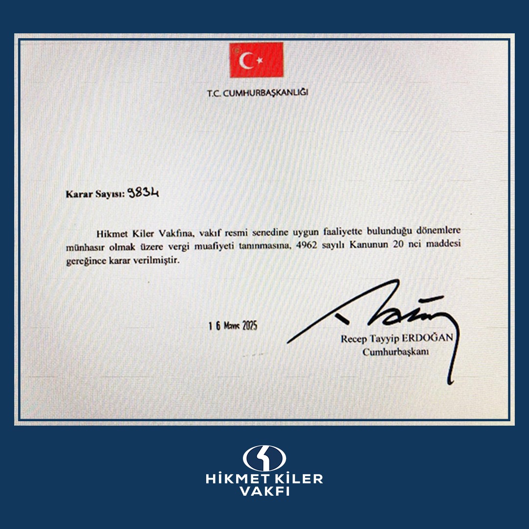 Sayın Cumhurbaşkanımıza Teşekkür Mesajı

Hikmet Kiler Vakfı olarak, vakfımıza vergi muafiyeti tanınmasına ilişkin 16 Mayıs 2025 tarihli ve 9834 sayılı Cumhurbaşkanı Kararı’nı onaylayan Sayın Cumhurbaşkanımız Recep Tayyip Erdoğan’a en içten şükranlarımızı sunarız.

Kurucumuz