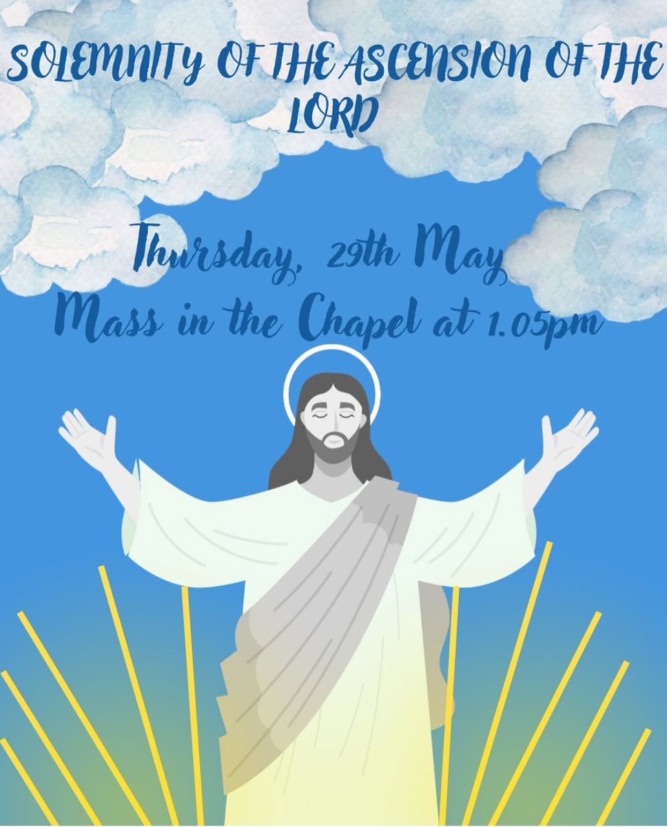 Ascension Day 
Mass in the Chapel at 1.05pm