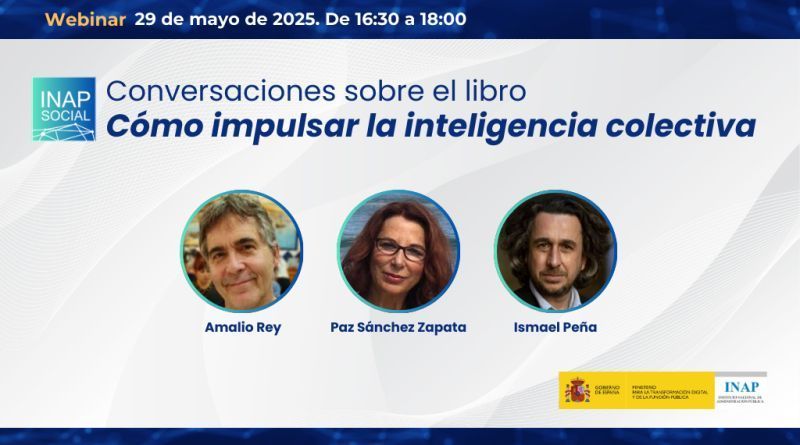 📢 No te pierdas este jueves 29/5 el #webinar: “Cómo impulsar la inteligencia colectiva” con Paz Sánchez, Amalio Rey e Ismael Peña. Hablarán de #innovación e inteligencia colectiva en la #AdministraciónPública. 📝 Regístrate 👉 lnkd.in/debNbbDE #INAP #INAPSocial