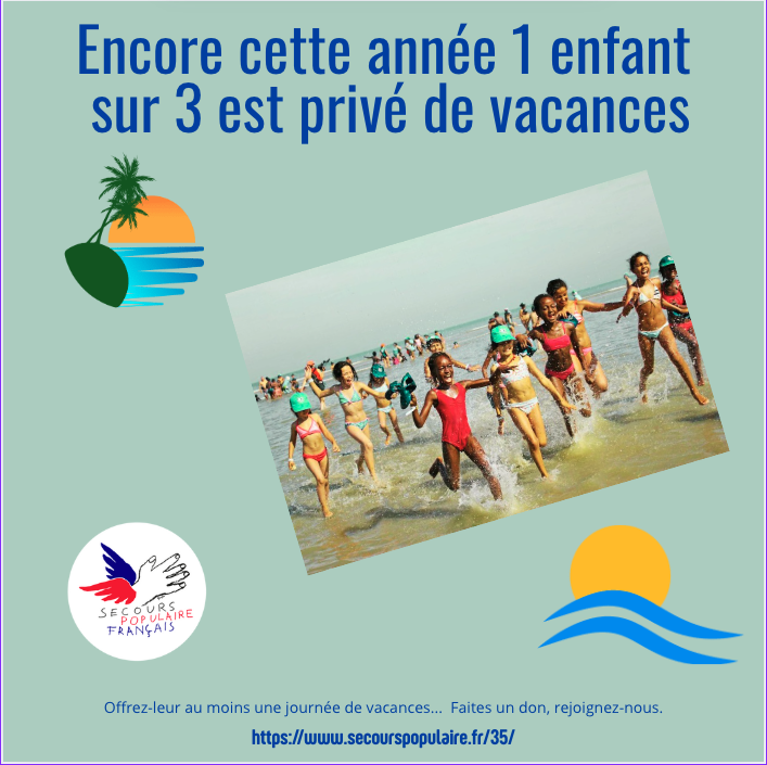 Campagne Vacances 2025
Un enfant sur trois est privé de vacances. Pourtant, les vacances sont un droit et sont essentielles pour s’évader tout au long de l’année. rSecours populaire d’Ille-et-Vilaine
secourspopulaire.fr/35/
contact@spf35.org
02 90 02 78 83