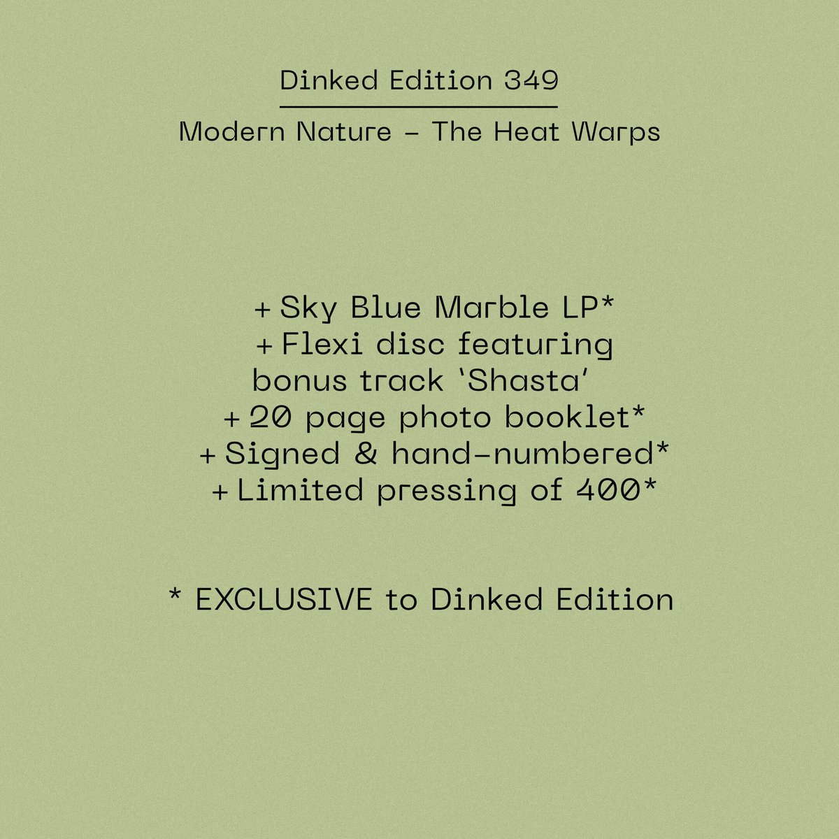 ANNOUNCING #DinkedEdition No 349

Modern Nature - The Heat Warps

Sky blue marble LP
Flexi disc
20 pg booklet
Signed &amp; hand-numbered / 400

The Heat Warps finds Modern Nature locking into more fixed grooves, stepping from the abstract approach.

Pre-order buff.ly/RlYn0o7