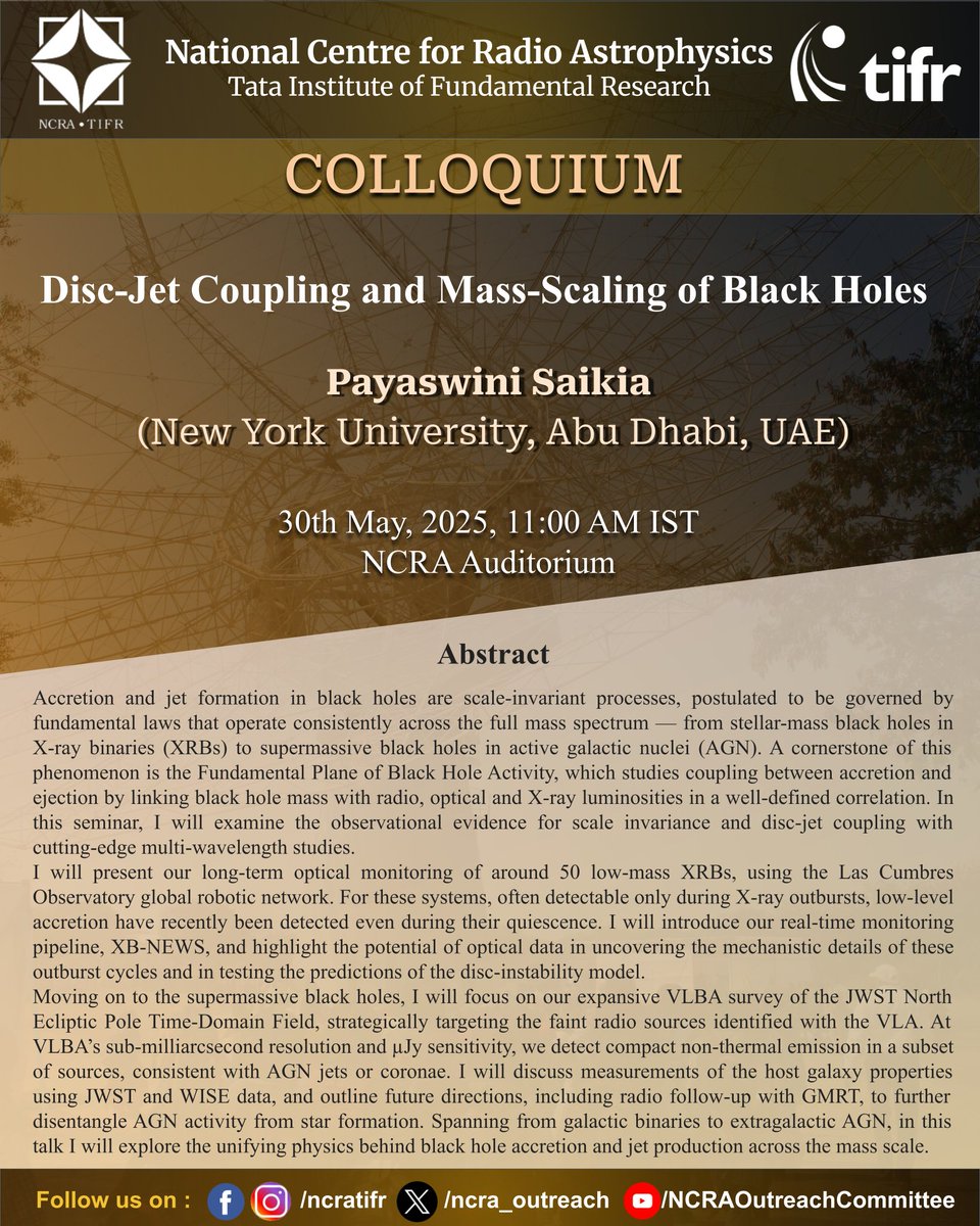 #NCRA-#TIFR COLLOQUIUM
Title: Disc-Jet Coupling and Mass-Scaling of Black Holes
Speaker: Payaswini Saikia (New York University, Abu Dhabi, UAE)
Date &amp; Time: 30/5/2025 (Friday), 11:00 AM IST
Venue: NCRA Auditorium
#astronomy #astrophysics #BlackHole
