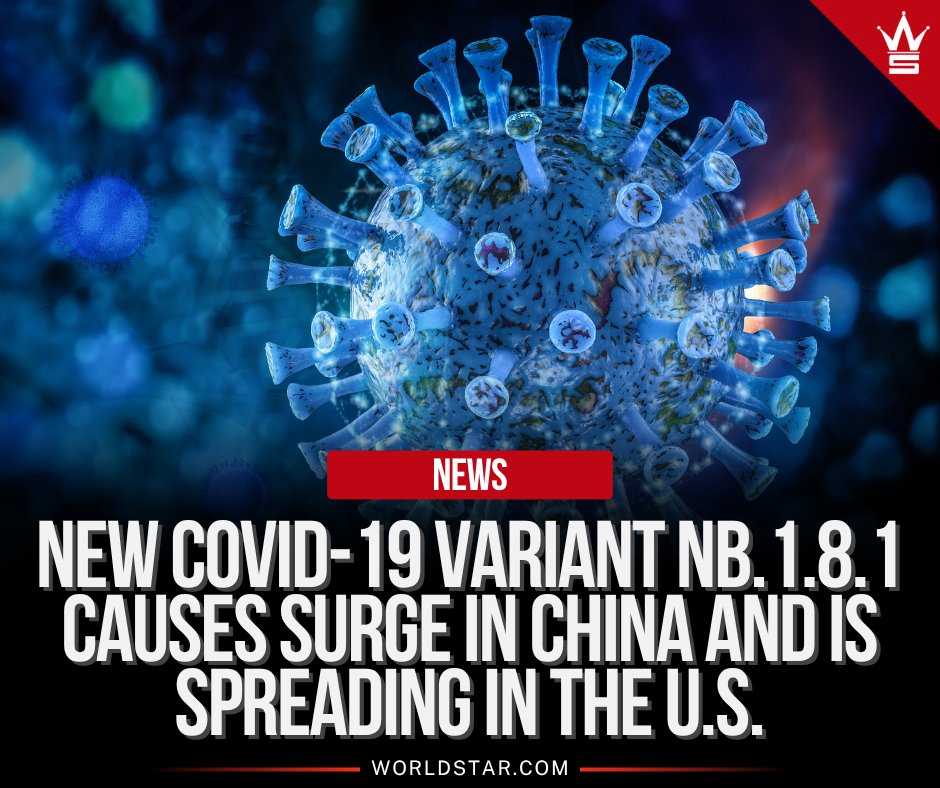 WORLDSTAR's tweet photo. Reports say a fast-spreading COVID-19 variant, NB.1.8.1, has been detected in California and several other U.S. states after fueling major surges in China and Hong Kong. Experts are keeping a close eye as global cases continue to rise. https://t.co/5VB92gdwq3