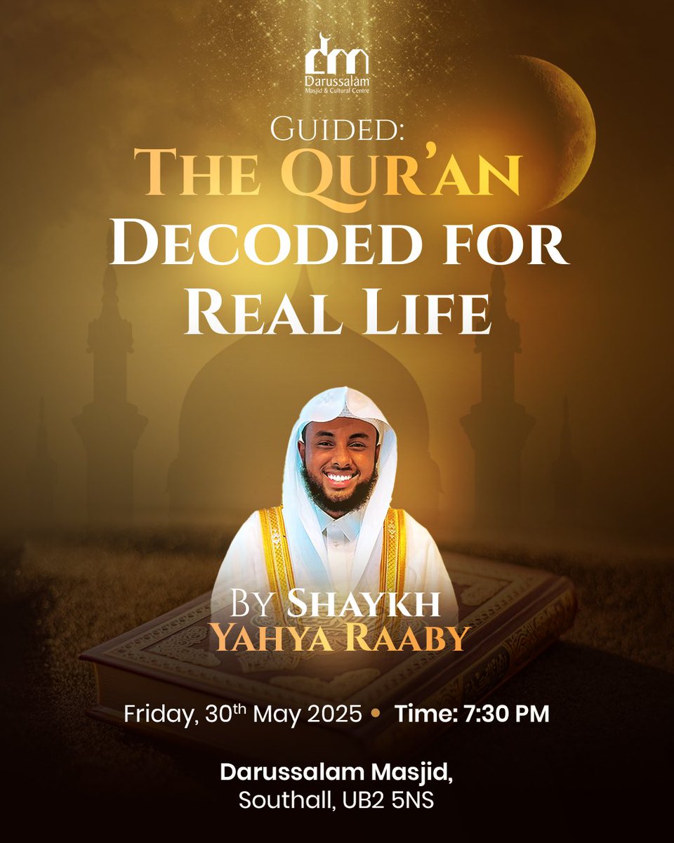 YahyaRaaby's tweet photo. First & final lecture in the UK for a while! 🇬🇧

✨ Guided: The Qur’an Decoded for Real Life ✨

A powerful evening unlocking the timeless guidance of the Qur’an — made relevant, real, and life-changing.
Join us as we bring divine direction to everyday struggles.

📍 Darussalam Masjid & Cultural Centre
📌 Southall, UB2 5NS
🗓 Friday 30th May 2025
🕰 7:30 PM

Don’t miss this historic and transformative session.
Come with your questions. Leave with clarity.