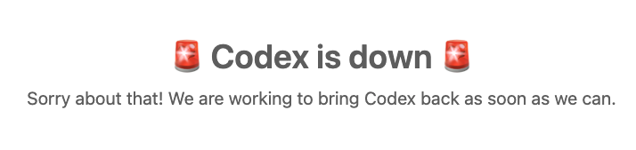 🚨 Codex is down 🚨