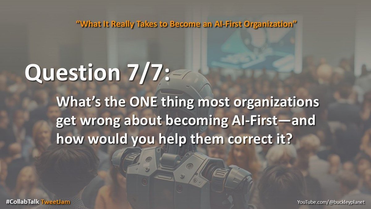 Q7: What’s the ONE thing most organizations get wrong about becoming AI-First—and how would you help them correct it? #CollabTalk