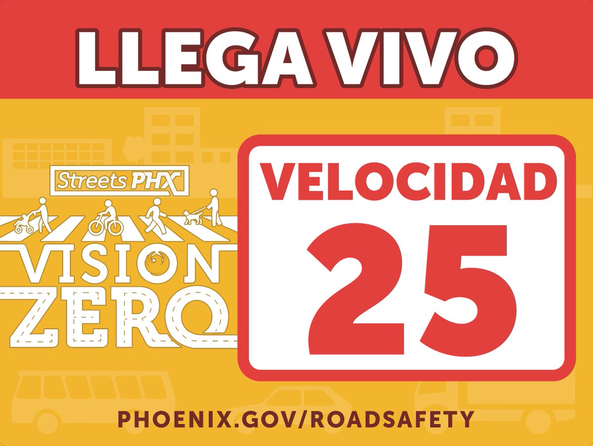 Pick up your FREE Vision Zero Yard Sign today! Available in two exciting and eye-catching designs, in English and Spanish. Remind drivers in your neighborhood to slow down and drive with caution! Vision Zero starts with YOU!
Visit Phoenix.gov/RoadSafety
