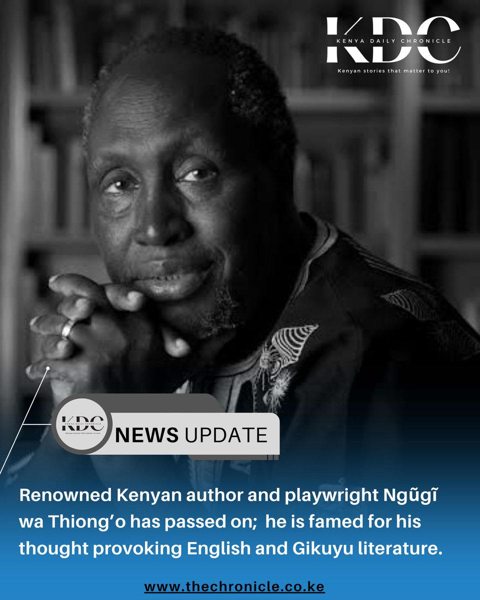 Renowned Kenyan author Ngũgĩ wa Thiong'o has passed, daughter Wanjiku confirms.