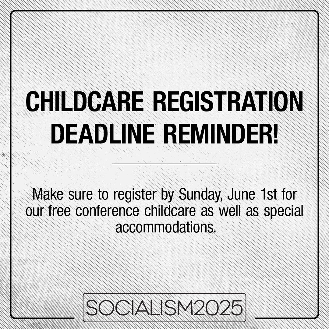 Reminder that June 1st is the deadline to register for our free childcare and for special accommodations at the Socialism Conference.

Register today!
socialismconference.org
