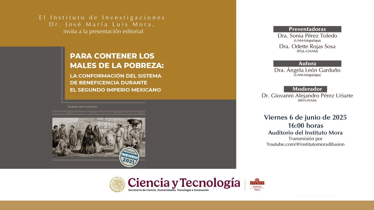 📖Presentación editorial "Para contener los males de la pobreza: la conformación del sistema de beneficencia durante el Segundo Imperio Mexicano."

🗓️Viernes 6 de junio a las 16:00 horas.
📍Auditorio del Instituto Mora.
💻Transmisión por Youtube: Instituto Mora Difusión.