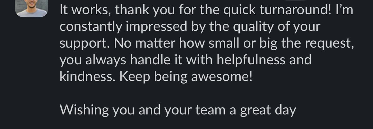 We care deeply for our customers and go to lengths to meet them where they are.

In this case, the support ask was not even directly related to any functionality we were building.

But going that extra mile to make sure their processes were respected earned us some love and made