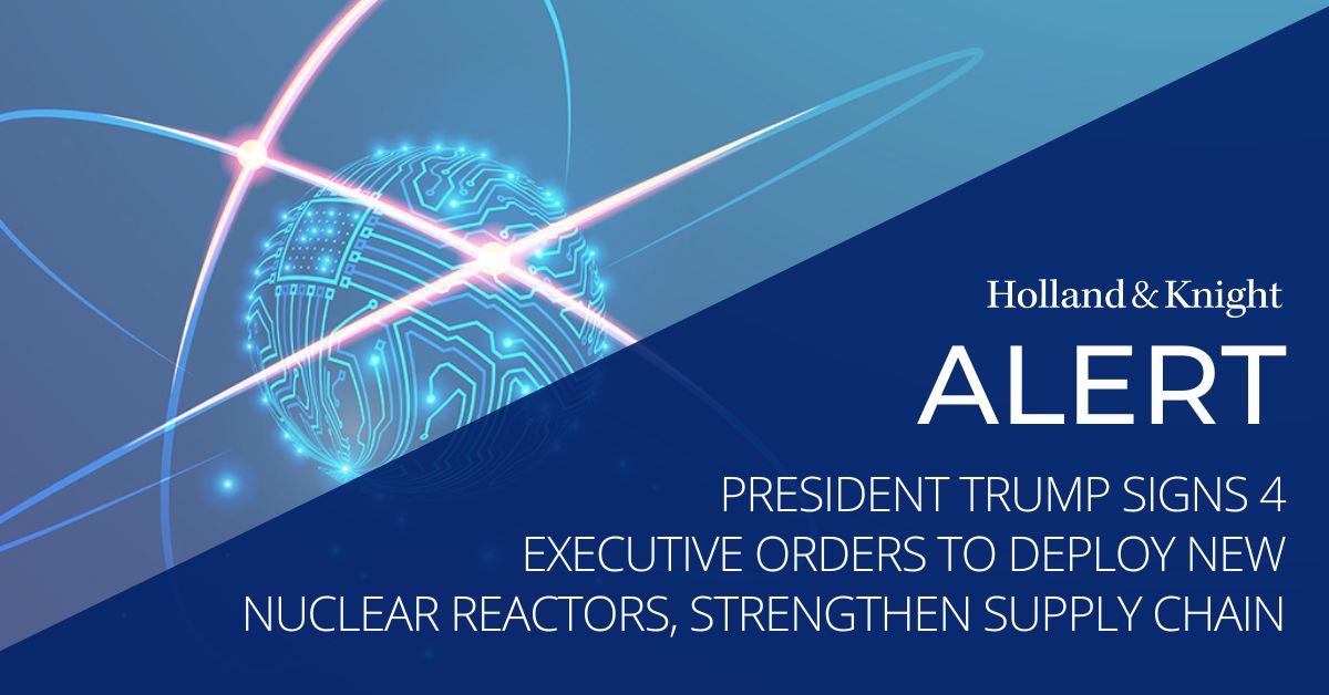 Holland_Knight's tweet image. The #nuclearenergy industry receives a major push as #PresidentTrump issues four #executiveorders to jump-start the sector. The EOs aim for accelerated licensing timelines, construction of reactors for #DOE and #DOD use, and support for #nuclear fuel cycle #infrastructure. Learn