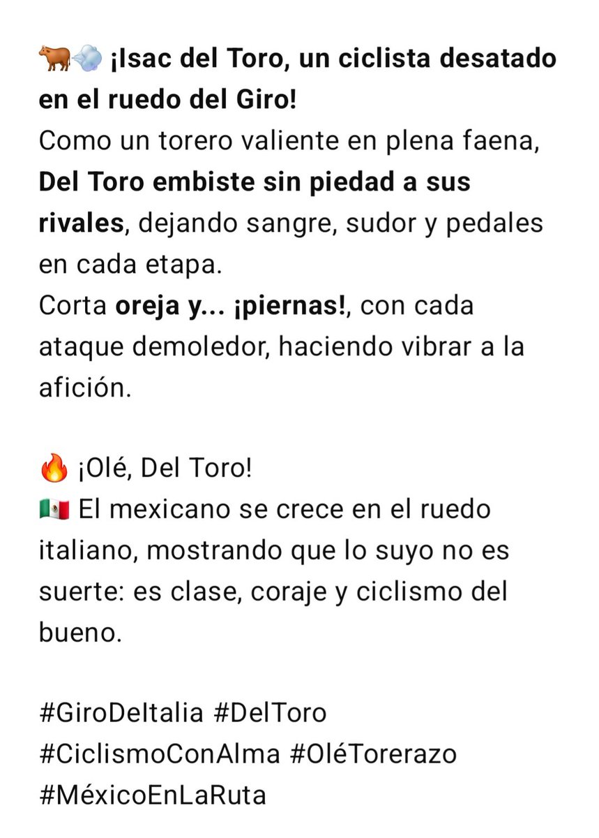 JA1967's tweet photo. 🐂💨 ¡Isac del Toro, un ciclista desatado en el ruedo del Giro!
Como un torero valiente en plena faena, Del Toro embiste sin piedad a sus rivales, dejando sangre, sudor y pedales en cada etapa.
Corta oreja y... ¡piernas!, con cada ataque demoledor, haciendo vibrar a la afición. https://t.co/VBKV4vjw6p